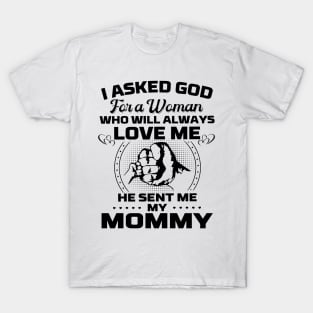 I Asked God For A Woman Who Love Me He Sent Me My Mommy T-Shirt